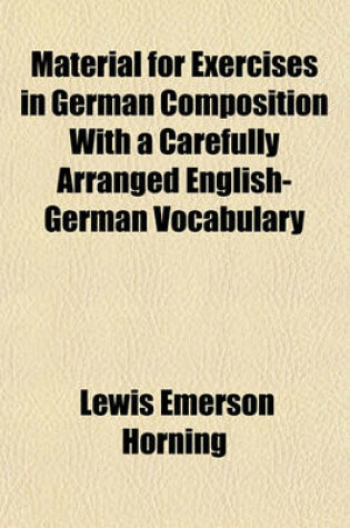 Cover of Material for Exercises in German Composition with a Carefully Arranged English-German Vocabulary