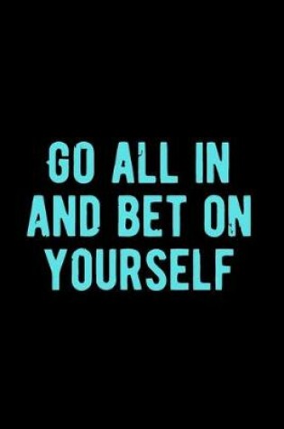 Cover of Go All in and Bet on Yourself