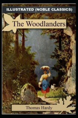 Cover of The Woodlanders by Thomas Hardy Illustrated (Noble Classics)