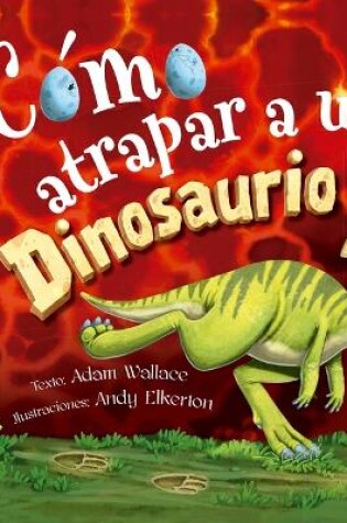 Cover of Cómo Atrapar a Un Dinosaurio