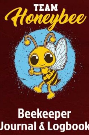 Cover of Team Honeybee Beekeeper Journal & Logbook