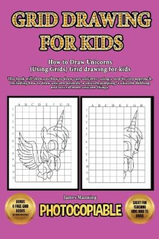 Cover of How to Draw Unicorns (Using Grids) Grid drawing for kids