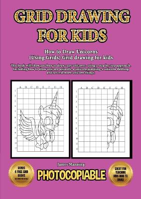 Book cover for How to Draw Unicorns (Using Grids) Grid drawing for kids