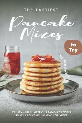 Cover of The Tastiest Pancake Mixes to Try