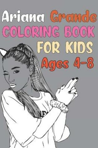 Cover of Ariana Grande Coloring Book For Kids Ages 4-8