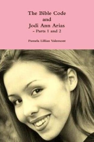 Cover of The Bible Code and Jodi Ann Arias - Parts 1 and 2