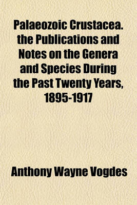 Book cover for Palaeozoic Crustacea. the Publications and Notes on the Genera and Species During the Past Twenty Years, 1895-1917