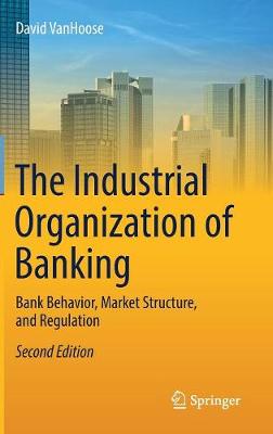 Book cover for The Industrial Organization of Banking