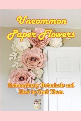 Book cover for Uncommon Paper Flowers