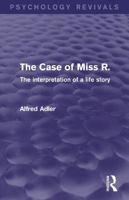 Cover of The Case of Miss R. (Psychology Revivals)