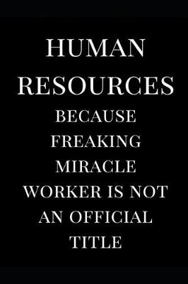 Book cover for Human Resources Because Freaking Miracle Worker Is Not an Official Title