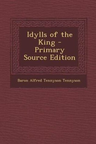 Cover of Idylls of the King - Primary Source Edition