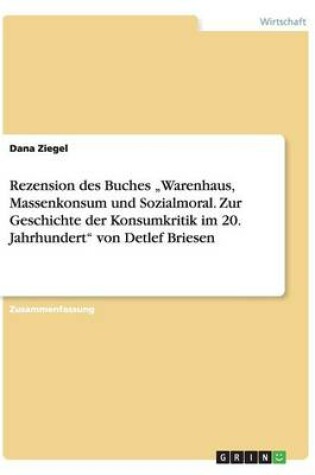 Cover of Rezension Des Buches Warenhaus, Massenkonsum Und Sozialmoral. Zur Geschichte Der Konsumkritik Im 20. Jahrhundert Von Detlef Briesen