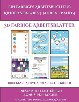 Cover of Druckbare Aktivitätsblätter für Kinder (Ein farbiges Arbeitsbuch für Kinder von 4 bis 5 Jahren - Band 4)