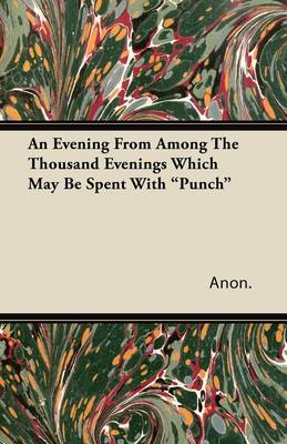 Book cover for An Evening From Among The Thousand Evenings Which May Be Spent With "Punch"