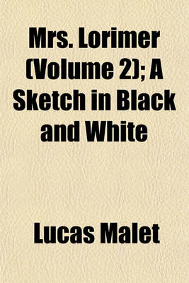 Book cover for Mrs. Lorimer (Volume 2); A Sketch in Black and White