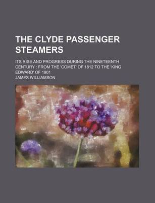 Book cover for The Clyde Passenger Steamers; Its Rise and Progress During the Nineteenth Century from the 'Comet' of 1812 to the 'King Edward' of 1901