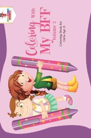 Cover of Coloring With My BFF - Volume 3