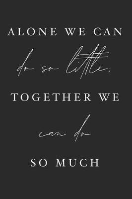 Book cover for Alone We Can Do So Little Together We Can Do So Much