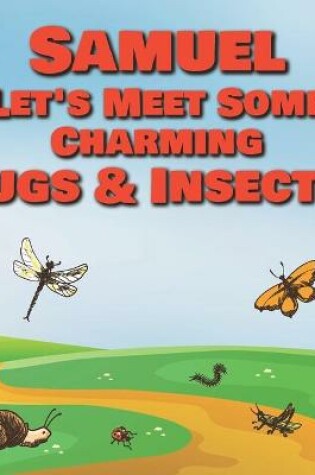 Cover of Samuel Let's Meet Some Charming Bugs & Insects!