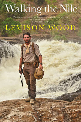 Walking the Nile by Levison Wood
