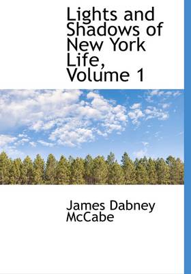 Book cover for Lights and Shadows of New York Life, Volume 1