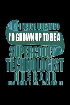 Book cover for I never dreamed I'd grown up to be a supercool technologist husband. But here I am, killing it