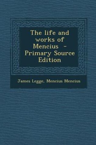 Cover of The Life and Works of Mencius - Primary Source Edition