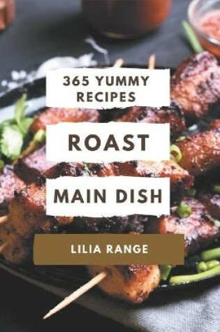 Cover of 365 Yummy Roast Main Dish Recipes