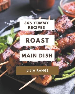 Book cover for 365 Yummy Roast Main Dish Recipes