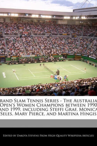 Cover of Grand Slam Tennis Series - The Australian Open's Women Champions Between 1990 and 1999, Including Steffi Graf, Monica Seles, Mary Pierce, and Martina Hingis