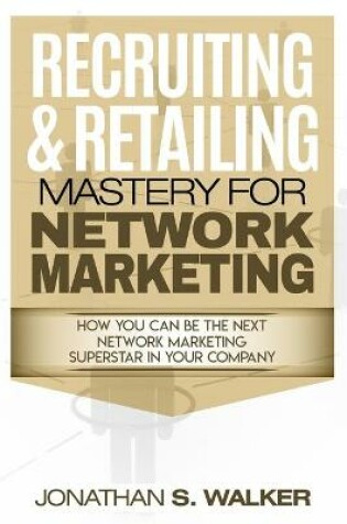Cover of Network Marketing - Recruiting & Retailing Mastery