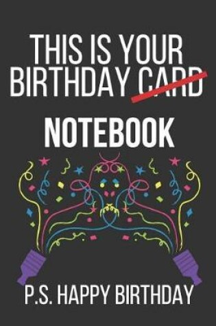 Cover of This Is Your Birthday Notebook P.S. Happy Birthday