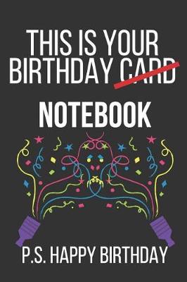 Book cover for This Is Your Birthday Notebook P.S. Happy Birthday