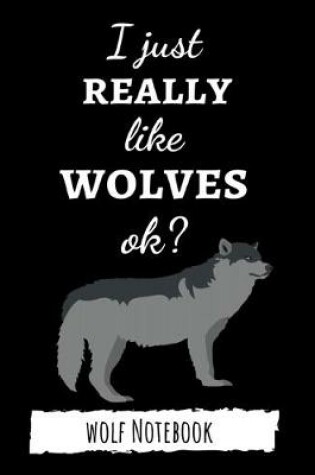 Cover of I Just Really Like Wolves Ok?