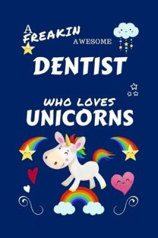 Cover of A Freakin Awesome Dentist Who Loves Unicorns