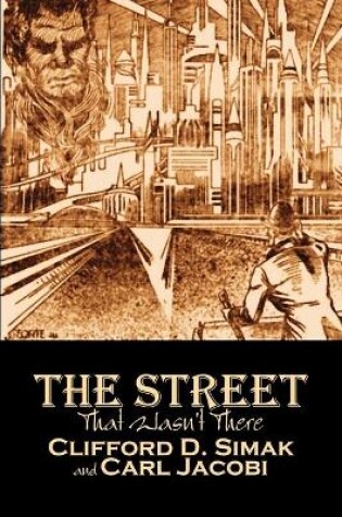 Cover of The Street That Wasn't There by Clifford D. Simak, Science Fiction, Fantasy, Adventure