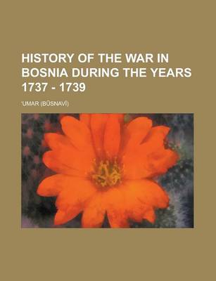 Book cover for History of the War in Bosnia During the Years 1737 - 1739