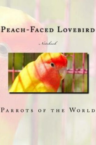 Cover of Peach-Faced Lovebird Notebook