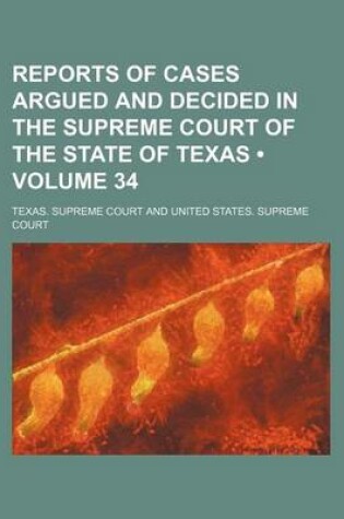 Cover of Reports of Cases Argued and Decided in the Supreme Court of the State of Texas (Volume 34)