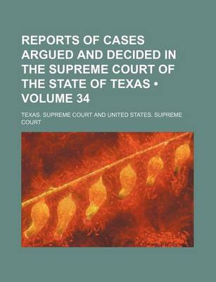 Book cover for Reports of Cases Argued and Decided in the Supreme Court of the State of Texas (Volume 34)