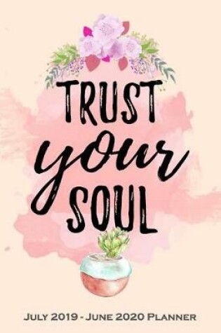 Cover of Trust Your Soul July 2019 - June 2020 Planner