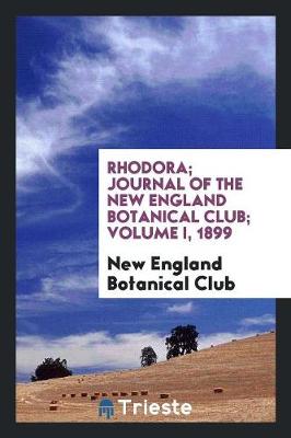 Book cover for Rhodora; Journal of the New England Botanical Club; Volume I, 1899