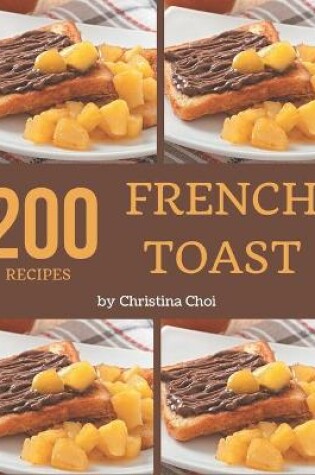 Cover of 200 French Toast Recipes