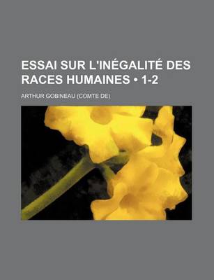 Book cover for Essai Sur L'Inegalite Des Races Humaines (1-2)