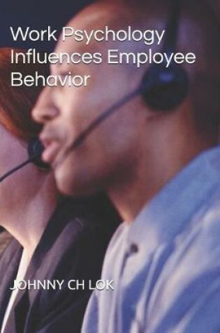Cover of Work Psychology Influences Employee Behavior