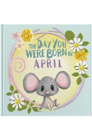 Cover of The Day You Were Born In April. . .