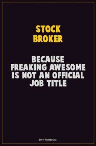 Cover of Stock broker, Because Freaking Awesome Is Not An Official Job Title