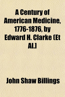 Book cover for A Century of American Medicine, 1776-1876, by Edward H. Clarke (et al.]