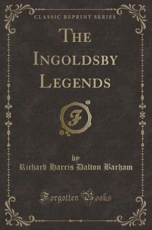 Cover of The Ingoldsby Legends (Classic Reprint)